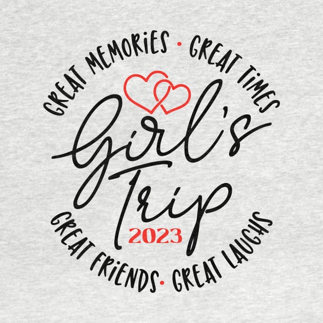 Girl's trip 2023 Great laugh great memories great time by ArchmalDesign